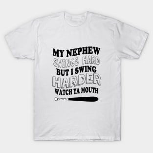 My nephew swings hard but I swing harder watch ya mouth baseball T-Shirt